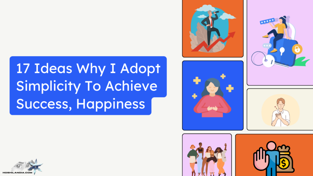 Ideas Why Adopt Simplicity To Achieve Success, Happiness